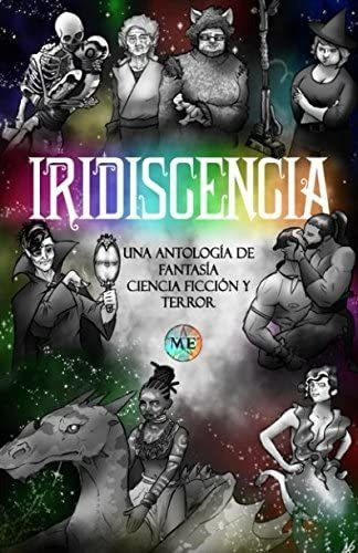 Libro: Iridiscencia: Antología De Fantasía, Ciencia Ficción