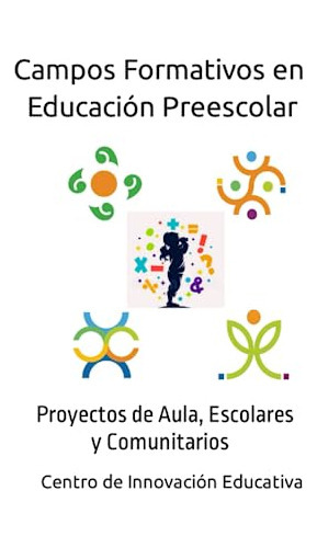 Libro : Campos Formativos Educacion Preescolar Proyectos D 