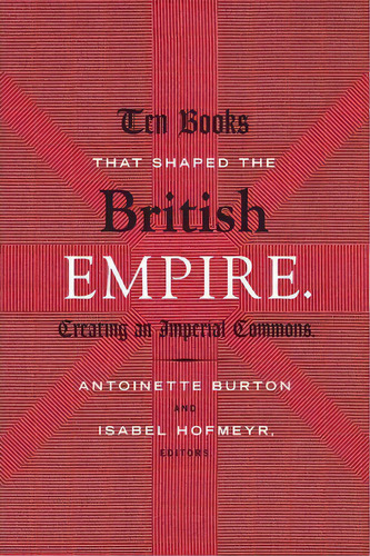 Ten Books That Shaped The British Empire, De Antoinette Burton. Editorial Duke University Press, Tapa Dura En Inglés