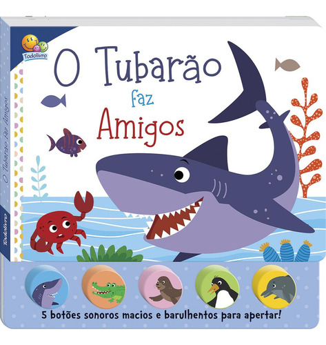 Livro Sons Da Bicharada Ii! O Tubarão Faz Amigos