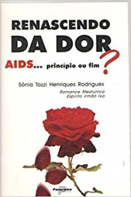Renascendo Da Dor: Aids - Principio Ou Fim?