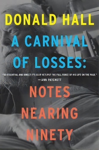 Carnival Of Losses: Notes Nearing Ninety, De Donald Hall. Editorial Houghton Mifflin Harcourt Publishing Company, Tapa Blanda En Inglés