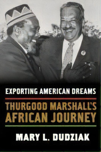 Exporting American Dreams : Thurgood Marshall's African Journey, De Mary L Dudziak. Editorial Oxford University Press Inc, Tapa Dura En Inglés