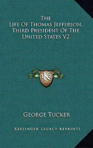 The Life Of Thomas Jefferson, Third President Of The United States V2, De George Tucker. Editorial Kessinger Publishing, Tapa Dura En Inglés