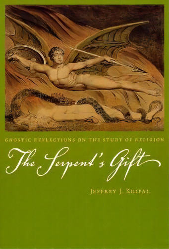The Serpent's Gift : Gnostic Reflections On The Study Of Religion, De Jeffrey J. Kripal. Editorial The University Of Chicago Press, Tapa Blanda En Inglés