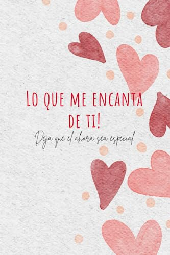 Lo Que Me Encanta De Ti: El Regalo Perfecto Para Tu Amor (li