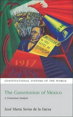 The Constitution Of Mexico : A Contextual Analysis, De Jose Maria Serna De La Garza. Editorial Bloomsbury Publishing Plc, Tapa Blanda En Inglés