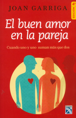 El Buen Amor En La Pareja. Cuando Uno Y Uno Suman Más Que, De Joan Garriga. 9584237651, Vol. 1. Editorial Editorial Grupo Planeta, Tapa Blanda, Edición 2016 En Español, 2016