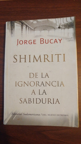 Shimriti . De La Ignorancia A La Sabiduria . Jorge Bucay