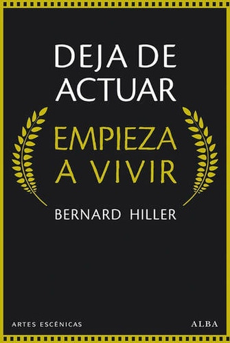 Deja De Actuar Empieza A Vivir, Bernard Hiller, Ed. Alba