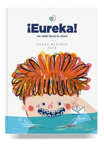 Eureka! Un Libro Bajo El Agua - Laura Wittner Y Pupé