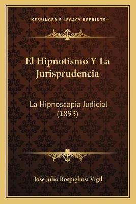 Libro El Hipnotismo Y La Jurisprudencia - Jose Julio Rosp...