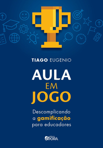 Aula em jogo: Descomplicando a gamificação para educadores, de Eugenio, Tiago. Editorial Editora Évora Eireli - EPP, capa mole em português, 2020