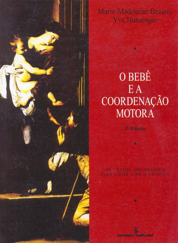 O bebê e a coordenação motora: os gestos apropriados para lidar com a criança, de Hunsinger, Y.. Editorial Summus Editorial Ltda., capa mole em português, 1994
