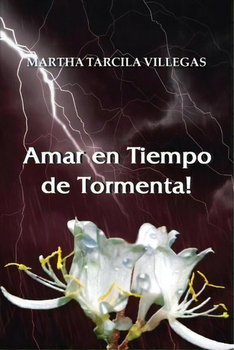 Amar En Tiempo De Tormenta!, De Martha Tarcila Villegas. Editorial Authorhouse, Tapa Blanda En Español