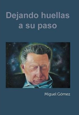 Libro Dejando Huellas A Su Paso - Miguel Gomez