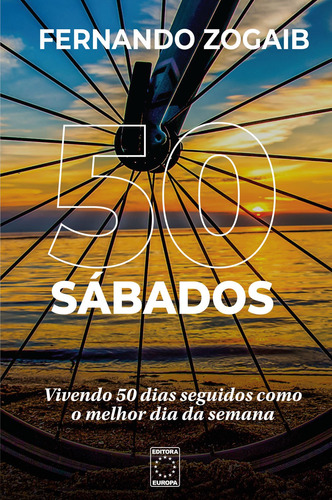 50 sábados: vivendo 50 dias seguidos como o melhor dia da semana, de Zogaib, Fernando. Editora Europa Ltda., capa mole em português, 2021