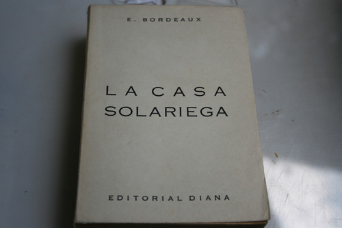 La Casa Solariega , E. Bordeaux , 360 Paginas