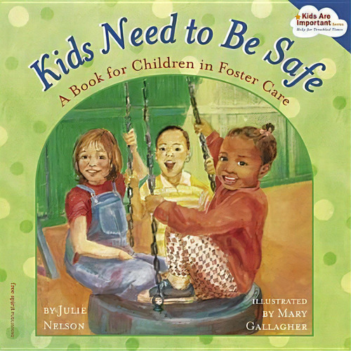 Kids Need To Be Safe : A Book For Children In Foster Care, De Julie Nelson. Editorial Free Spirit Publishing, Tapa Blanda En Inglés