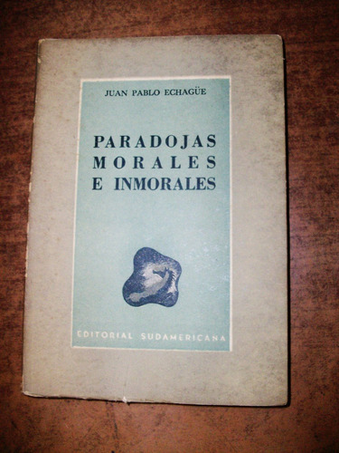 Paradojas Morales E Inmorales - Juan Pablo Echague - Sudamer