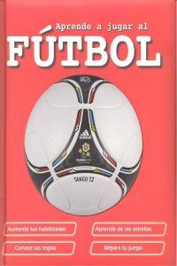 Aprende A Jugar Al Futbol.(aprende A...); Varios Autores