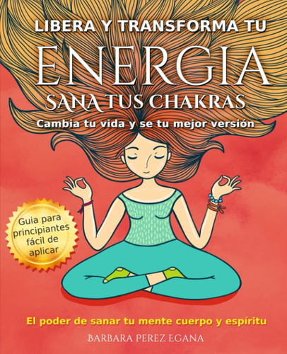 Libro: Libera Y Transforma Tu Energía. Sana Tus Chakras: Tu