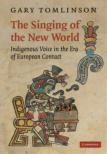 New Perspectives In Music History And Criticism: The Singing Of The New World: Indigenous Voice I..., De Gary Tomlinson. Editorial Cambridge University Press, Tapa Blanda En Inglés