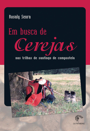 Em Busca De Cerejas - Nas Trilhas De Santiago De Compostela, De Rosaly Senra. Editora Gutenberg - Autentica, Capa Mole Em Português