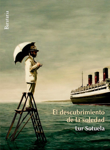 El Descubrimiento De La Soledad, De Sotuela Elorriaga, Lur. Editorial Ediciones Barataria, Tapa Blanda En Español