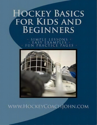 Hockey Basics For Kids And Beginners, De Coach John. Editorial Createspace Independent Publishing Platform, Tapa Blanda En Inglés