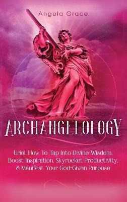 Libro Archangelology : Uriel, How To Tap Into Divine Wisd...