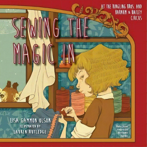 Sewing The Magic In At The Ringling Bros. And Barnum & Bailey Circus, De Lisa Gammon Olson. Editorial Eifrig Publishing, Tapa Blanda En Inglés