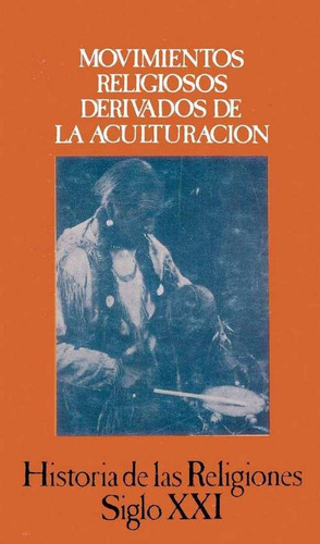 Movimientos Religiosos Derivados de la Aculturacion (Historia de las religiones 12), de Henri Puech. Editorial Siglo XXI, tapa blanda en español, 1982