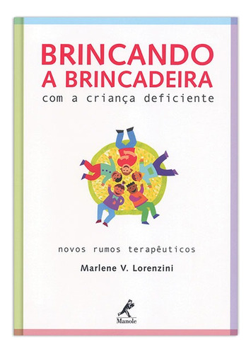 Brincando a brincadeira com a criança deficiente: Novos rumos terapêuticos, de Lorenzini, Marlene V.. Editora Manole LTDA, capa mole em português, 2002