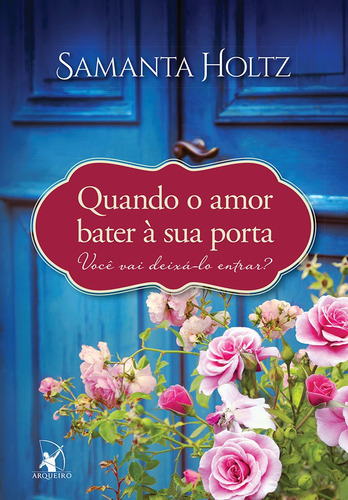 Quando o amor bater à sua porta, de Holtz, Samanta. Editora Arqueiro Ltda., capa mole em português, 2016