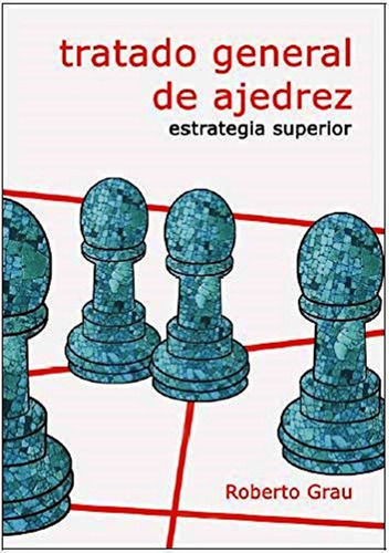 Tratado General De Ajedrez - Roberto Grau