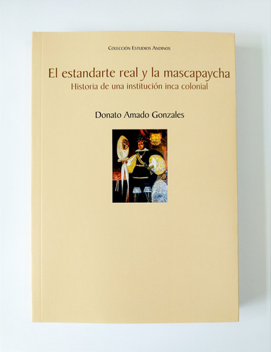 El Estandarte Real Y La Mascapaycha - Donato Amado Gonzales