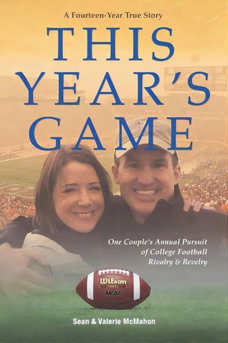 This Year's Game: One Couple's Annual Pursuit Of College Football Rivalry And Revelry, De Mcmahon, Valerie J.. Editorial R R Bowker Llc, Tapa Blanda En Inglés