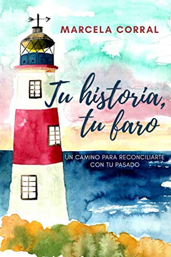 Libro: Tu Historia, Tu Faro: Un Camino Para Reconciliarte...