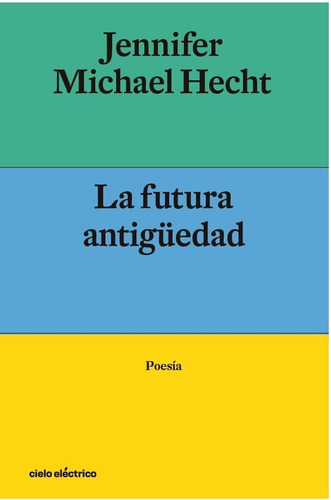 La Futura Antiguedad, De Hecht, Jennifer Michael. Editorial Cielo Electrico, Tapa Dura En Inglés