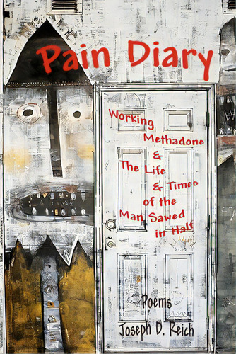 Pain Diary: Working Methadone & The Life & Times Of The Man Sawed In Half, De Reich, Joseph D.. Editorial Createspace, Tapa Blanda En Inglés