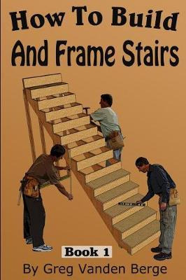 Libro How To Frame And Build Stairs - Greg Vanden Berge