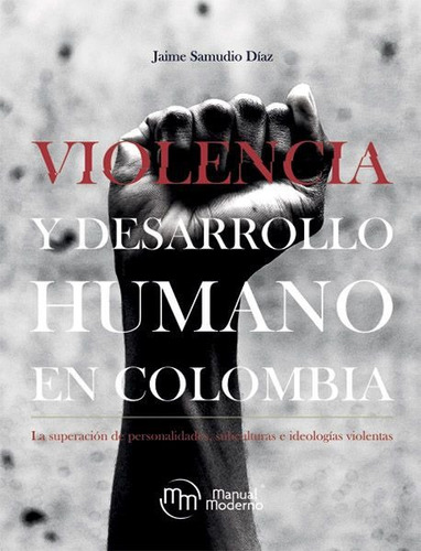 Violencia Y Desarrollo Humano En Colombia, De Jaime Samudio Díaz. Editorial Manual Moderno, Tapa Blanda, Edición 2020 En Español