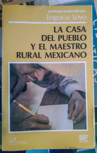 La Casa Del Pueblo Y El Maestro Rural Mexicano Engracia Loyo