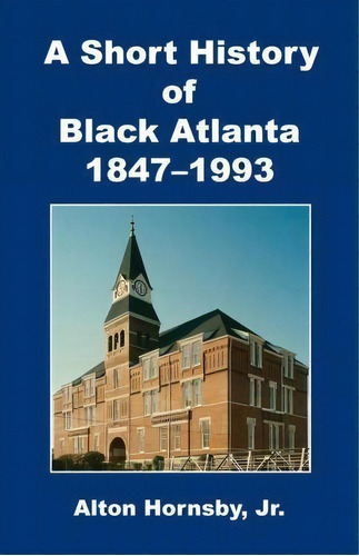 A Short History Of Black Atlanta, 1847-1993, De Jr Alton Hornsby. Editorial E Booktime Llc, Tapa Blanda En Inglés