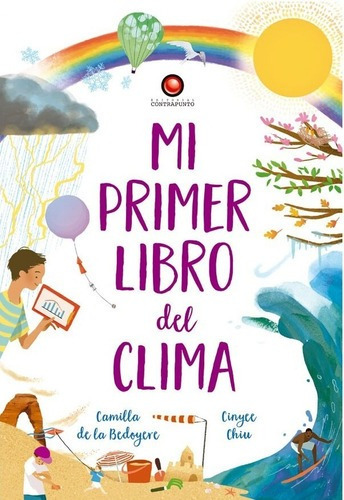 Libro Mi Primer Libro Del Clima, De Camila De La Bedoyere. Editorial Contrapunto, Tapa Dura, Edición 1 En Español, 2021