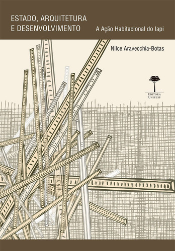 Estado, arquitetura e desenvolvimento: A ação habitacional do IAPI, de Aravecchia-Botas, Nilce. Editorial Fundação de Apoio a Universidade Federal de São Paulo, capa mole em português, 2016