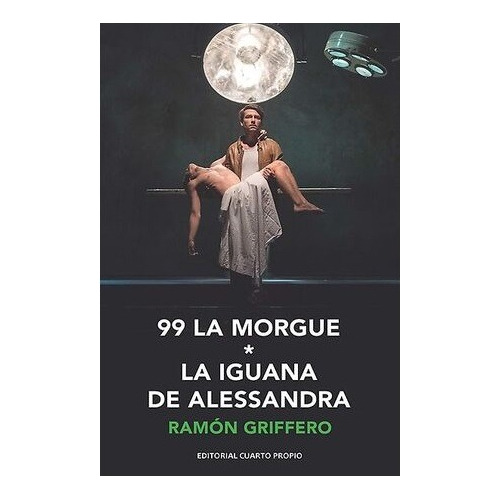 99 La Morgue & La Iguana De Alessandra / Ramón Griffero