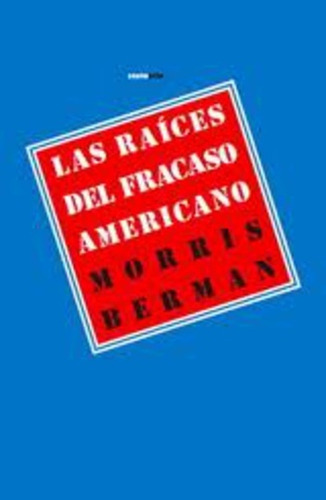 Raíces Del Fracaso Americano,las - Morris Berman