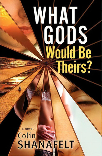 What Gods Would Be Theirs?, De Colin Shanafelt. Editorial Gatsbys Light Publications Llc, Tapa Blanda En Inglés